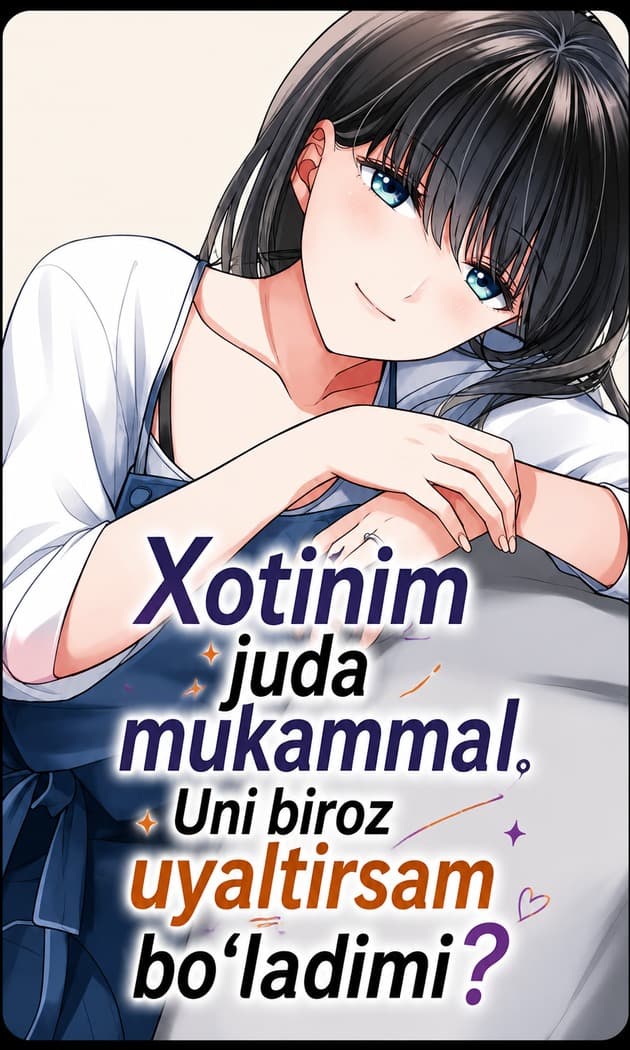 Xotinim juda mukammal. Uni biroz uyaltirsam boladimi?